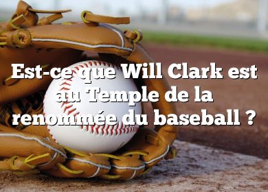 Est-ce que Will Clark est au Temple de la renommée du baseball ?